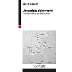 L'invenzione Del Territorio. L'atlante Inedito Di Saverio Muratori L'invenzione Del Territorio. L'atlante Inedito Di Saverio Muratori
