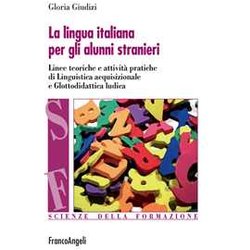 La Lingua Italiana Per Gli Alunni Stranieri. Linee Teoriche E Attività Pratiche Di Linguistica Acquisizionale E Glottodidattica Ludica La Lingua Italiana Per Gli Alunni Stranieri. Linee Teoriche E Attività Pratiche Di Linguistica Acquisizionale E Glottodidattica Ludica