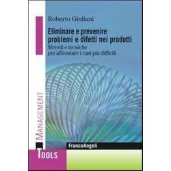 Eliminare E Prevenire Problemi E Difetti Nei Prodotti. Metodi E Tecniche Per Affrontare I Casi Più Difficili Eliminare E Prevenire Problemi E Difetti Nei Prodotti. Metodi E Tecniche Per Affrontare I Casi Più Difficili