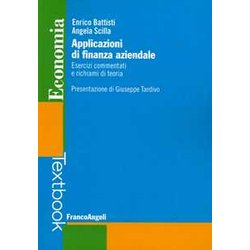 Applicazioni Di Finanza Aziendale. Esercizi Commentati E Richiami Di Teoria