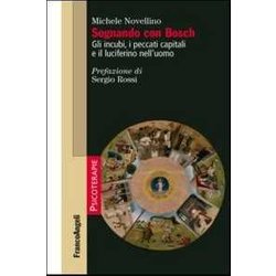 Sognando Con Bosch. Gli Incubi, I Peccati Capitali E Il Luciferino Nell'uomo Sognando Con Bosch. Gli Incubi, I Peccati Capitali E Il Luciferino Nell'uomo