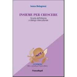 Insieme Per Crescere. Scuola Dell'infanzia E Dialogo Interculturale Insieme Per Crescere. Scuola Dell'infanzia E Dialogo Interculturale