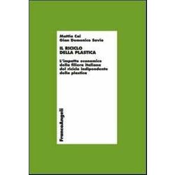 Il Riciclo Della Plastica. L'impatto Economico Della Filiera Italiana Del Riciclo Indipendente Della Plastica Il Riciclo Della Plastica. L'impatto Economico Della Filiera Italiana Del Riciclo Indipendente Della Plastica