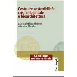 Costruire Sostenibilità : Crisi Ambientale E Bioarchitettura Costruire Sostenibilità : Crisi Ambientale E Bioarchitettura