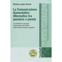 La Comunicazione Aumentativa Alternativa Tra Pensiero E Parola. Le Possibilità Di Recupero Comunicativo Nell'ambito Delle Disabilità Verbali E Cognitive La Comunicazione Aumentativa Alternativa Tra Pensiero E Parola. Le Possibilità Di Recupero Comunicativo Nell'ambito Delle Disabilità Verbali E Cognitive