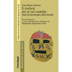 Il Rivelarsi Del Sé Nel Contatto. Studi Di Psicoterapia Della Gestalt Il Rivelarsi Del Sé Nel Contatto. Studi Di Psicoterapia Della Gestalt