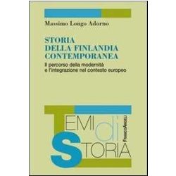 Storia Della Finlandia Contemporanea. Il Percorso Della Modernità E L'integrazione Nel Contesto Europeo Storia Della Finlandia Contemporanea. Il Percorso Della Modernità E L'integrazione Nel Contesto Europeo