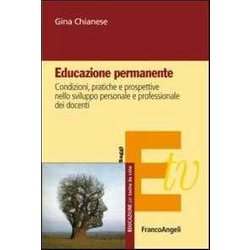 Educazione Permanente. Condizioni, Pratiche E Prospettive Nello Sviluppo Personale E Professionale Dei Docenti Educazione Permanente. Condizioni, Pratiche E Prospettive Nello Sviluppo Personale E Professionale Dei Docenti