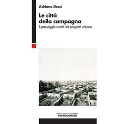 Le Città Della Campagna. Il Paesaggio Rurale Nel Progetto Urbano Le Città Della Campagna. Il Paesaggio Rurale Nel Progetto Urbano