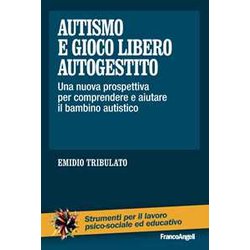 Autismo E Gioco Libero Autogestito. Una Nuova Prospettiva Per Comprendere E Aiutare Il Bambino Autistico Autismo E Gioco Libero Autogestito. Una Nuova Prospettiva Per Comprendere E Aiutare Il Bambino Autistico