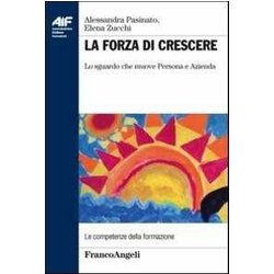 La Forza Di Crescere. Lo Sguardo Che Muove Persona E Azienda La Forza Di Crescere. Lo Sguardo Che Muove Persona E Azienda