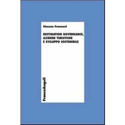 Destination Governance, Aziende Turistiche E Sviluppo Sostenibile Destination Governance, Aziende Turistiche E Sviluppo Sostenibile
