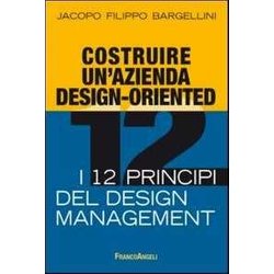 Costruire Un'azienda Design-Oriented. I 12 Principi Del Design Management