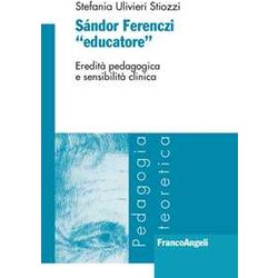 SáNdor Ferenczi «Educatore». Eredità Pedagogica E Sensibilità Clinica SáNdor Ferenczi «Educatore». Eredità Pedagogica E Sensibilità Clinica