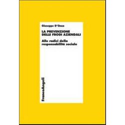 La Prevenzione Delle Frodi Aziendali. Alle Radici Della Responsabilità Sociale La Prevenzione Delle Frodi Aziendali. Alle Radici Della Responsabilità Sociale