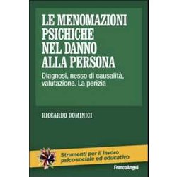 Le Menomazioni Psichiche Nel Danno Alla Persona. Diagnosi, Nesso Di Causalità , Valutazione. La Perizia Le Menomazioni Psichiche Nel Danno Alla Persona. Diagnosi, Nesso Di Causalità , Valutazione. La Perizia