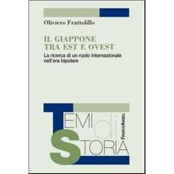 Il Giappone Tra Est E Ovest. La Ricerca Di Un Ruolo Internazionale Nell'era Bipolare Il Giappone Tra Est E Ovest. La Ricerca Di Un Ruolo Internazionale Nell'era Bipolare