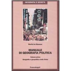 Manuale Di Geografia Politica. Geografia E Geopolitica Dello Stato (Vol. 1)