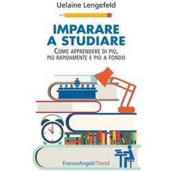 Imparare a studiare. Come imparare di più, più rapidamente, più a fondo