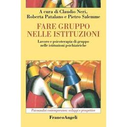 Fare Gruppo Nelle Istituzioni. Lavoro E Psicoterapia Di Gruppo Nelle Istituzioni Psichiatriche Fare Gruppo Nelle Istituzioni. Lavoro E Psicoterapia Di Gruppo Nelle Istituzioni Psichiatriche