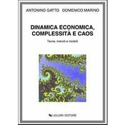 Dinamica Economica, Complessità E Caos. Teorie, Metodi E Modelli Dinamica Economica, Complessità E Caos. Teorie, Metodi E Modelli