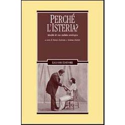 Perché L'isteria? Attualità Di Una Malattia Ontologica Perché L'isteria? Attualità Di Una Malattia Ontologica
