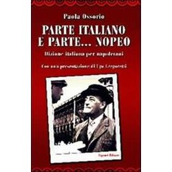 Parte Italiano E Parte... Nopeo. Dizione Italiana Per Napoletani Parte Italiano E Parte... Nopeo. Dizione Italiana Per Napoletani