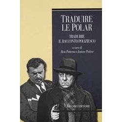 Traduire le polar. Tradurre il racconto poliziesco. Ediz. francese