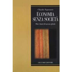 Economia Senza Società . Oltre I Limiti Del Mercato Globale Economia Senza Società . Oltre I Limiti Del Mercato Globale