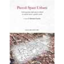Piccoli Spazi Urbani. Valorizzazione Degli Spazi Residuali In Contesti Storici E Qualità Sociali Piccoli Spazi Urbani. Valorizzazione Degli Spazi Residuali In Contesti Storici E Qualità Sociali