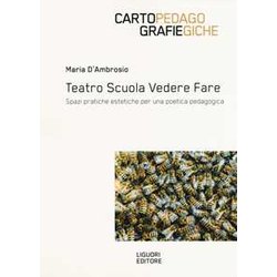 Teatro Scuola Vedere Fare. Spazi, Pratiche Estetiche Per Una Poetica Pedagogica