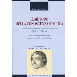 Il Metodo Della Conoscenza Storica. Gli Scritti Introduttivi Alla «RöMische Geschichte» (1811-12 - 1827-30) Il Metodo Della Conoscenza Storica. Gli Scritti Introduttivi Alla «RöMische Geschichte» (1811-12 - 1827-30)