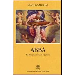 Abbà . La Preghiera Del Signore Abbà . La Preghiera Del Signore