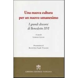 Una Nuova Cultura Per Un Nuovo Umanesimo. I Grandi Discorsi Di Benedetto Xvi Una Nuova Cultura Per Un Nuovo Umanesimo. I Grandi Discorsi Di Benedetto Xvi