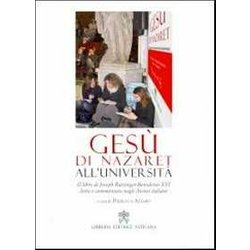 Gesù Di Nazareth All'università . Il Libro Di Joseph Ratzinger-Benedetto Xvi Letto E Commentato Negli Atenei Italiani Gesù Di Nazareth All'università . Il Libro Di Joseph Ratzinger-Benedetto Xvi Letto E Commentato Negli Atenei Italiani