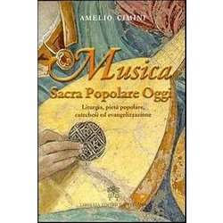 Musica Sacra Popolare Oggi. Liturgia, Pietà Popolare, Catechesi Ed Evangelizzazione Musica Sacra Popolare Oggi. Liturgia, Pietà Popolare, Catechesi Ed Evangelizzazione