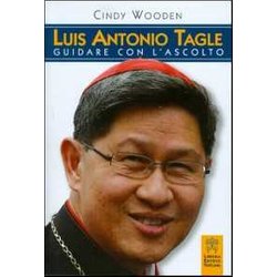 Luis Antonio Tagle. Guidare Con L'ascolto Luis Antonio Tagle. Guidare Con L'ascolto