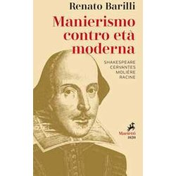 Manierismo Contro Età Moderna. Shakespeare, Cervantes, MolièRe, Racine Manierismo Contro Età Moderna. Shakespeare, Cervantes, MolièRe, Racine