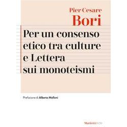 Per Un Consenso Etico Tra Le Culture E Lettera Sui Monoteismi. Nuova Ediz. Per Un Consenso Etico Tra Le Culture E Lettera Sui Monoteismi. Nuova Ediz.
