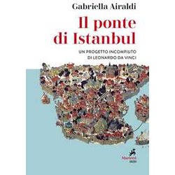 Il Ponte Di Istanbul. Un Progetto Incompiuto Di Leonardo Da Vinci Il Ponte Di Istanbul. Un Progetto Incompiuto Di Leonardo Da Vinci