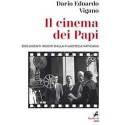 Il Cinema Dei Papi. Documenti Inediti Dalla Filmoteca Vaticana Il Cinema Dei Papi. Documenti Inediti Dalla Filmoteca Vaticana