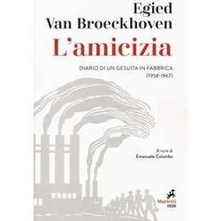 L'amicizia. Diario Di Un Gesuita In Fabbrica (1958-1967) L'amicizia. Diario Di Un Gesuita In Fabbrica (1958-1967)