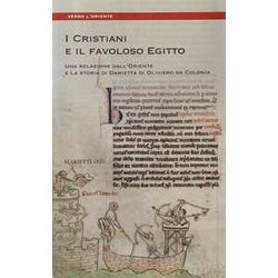 I Cristiani E Il Favoloso Egitto. Una Relazione Dall'oriente E La Storia Di Damietta Di Oliviero Da Colonia I Cristiani E Il Favoloso Egitto. Una Relazione Dall'oriente E La Storia Di Damietta Di Oliviero Da Colonia