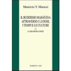 Il Buddismo Mahayana Attraverso I Luoghi, I Tempi E Le Culture. La Cina. Il Paradigma Cinese (Vol. 2)