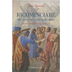 Ricominciare. Nell'anima, Nella Chiesa, Nel Mondo. Nuova Ediz. Ricominciare. Nell'anima, Nella Chiesa, Nel Mondo. Nuova Ediz.