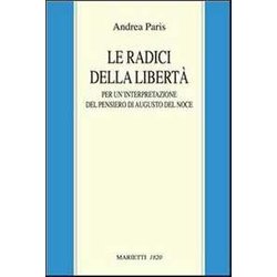 Le Radici Della Libertà . Per Un'interpretazione Del Pensiero Di Augusto Del Noce