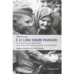E Le Loro Madri Piansero. La Grande Guerra Patriottica Nella Letteratura Russa Sovietica E Postsovietica