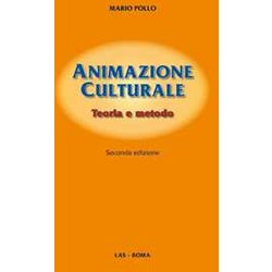 Animazione Culturale. Teoria E Metodo Animazione Culturale. Teoria E Metodo