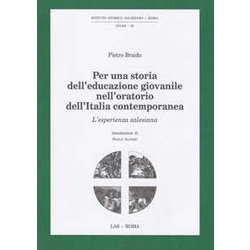 Per Una Storia Dell'educazione Giovanile Nell'oratorio Dell'italia Contemporanea. L'esperienza Salesiana Per Una Storia Dell'educazione Giovanile Nell'oratorio Dell'italia Contemporanea. L'esperienza Salesiana