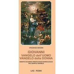 Giovanni: Vangelo Dell'uomo, Vangelo Della Donna. Inedito Sguardo Cristologico-Mariologico Sul Quarto Vangelo Giovanni: Vangelo Dell'uomo, Vangelo Della Donna. Inedito Sguardo Cristologico-Mariologico Sul Quarto Vangelo